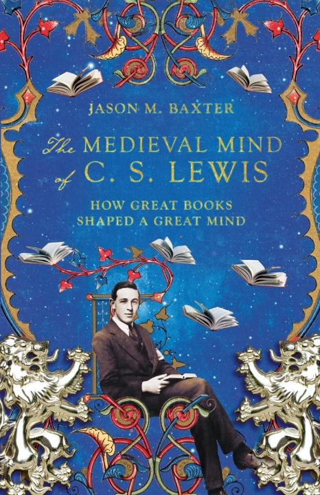 Kniha Medieval Mind of C. S. Lewis - How Great Books Shaped a Great Mind 