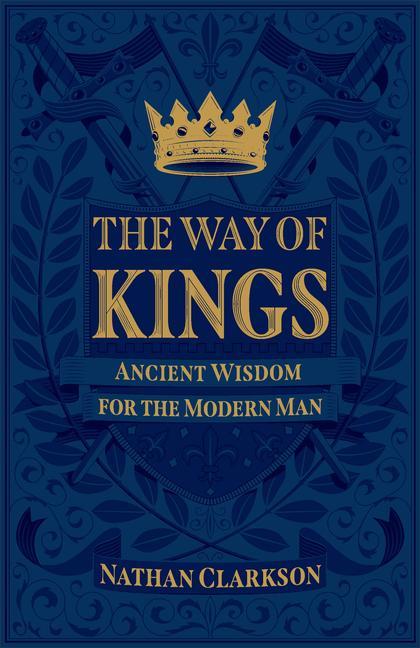 Kniha The Way of Kings: Ancient Wisdom for the Modern Man 