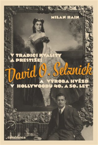 Книга V tradici kvality a prestiže: David O. Selznick a výroba hvězd v Hollywoodu Milan Hain