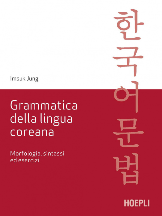 Könyv Grammatica della lingua coreana. Morfologia, sintassi ed esercizi Imsuk Jung