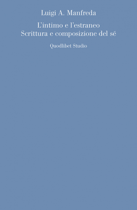 Knjiga intimo e l'estraneo. Scrittura e composizione del sé Luigi A. Manfreda
