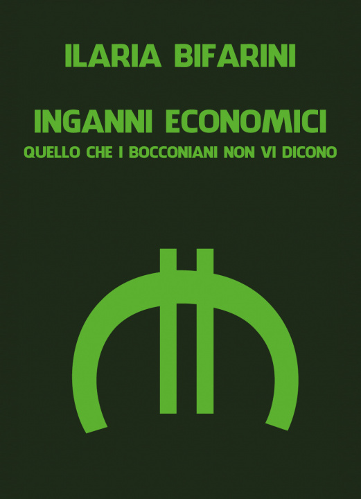 Kniha Inganni economici. Quello che i bocconiani non vi dicono Ilaria Bifarini