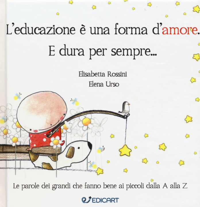 Книга educazione è una forma d'amore. E dura per sempre... Elisabetta Rossini