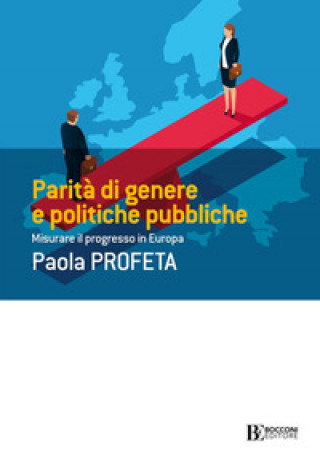 Kniha Parità di genere e politiche pubbliche. Misurare il progresso in Europa Paola Profeta