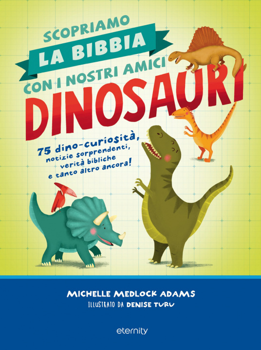 Kniha Scopriamo la Bibbia con i nostri amici dinosauri. 75 dino-curiosità, notizie sorprendenti, verità bibliche e tanto altro ancora! Michelle Medlock Adams