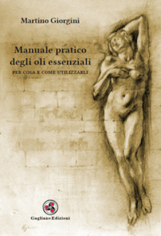 Kniha Manuale pratico degli oli essenziali. Per cosa e come utilizzarli Martino Giorgini