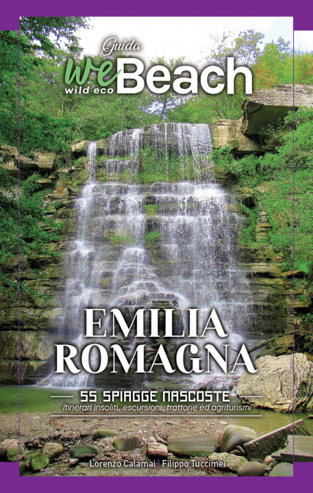 Kniha weBeach. Emilia Romagna. 55 spiagge nascoste. itinerari insoliti, escursioni, campeggi, trattorie ed agriturismi Lorenzo Calamai