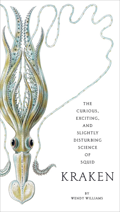 Kniha Kraken: The Curious, Exciting, and Slightly Disturbing Science of Squid 