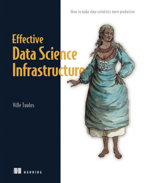Knjiga Effective Data Science Infrastructure Tuulos