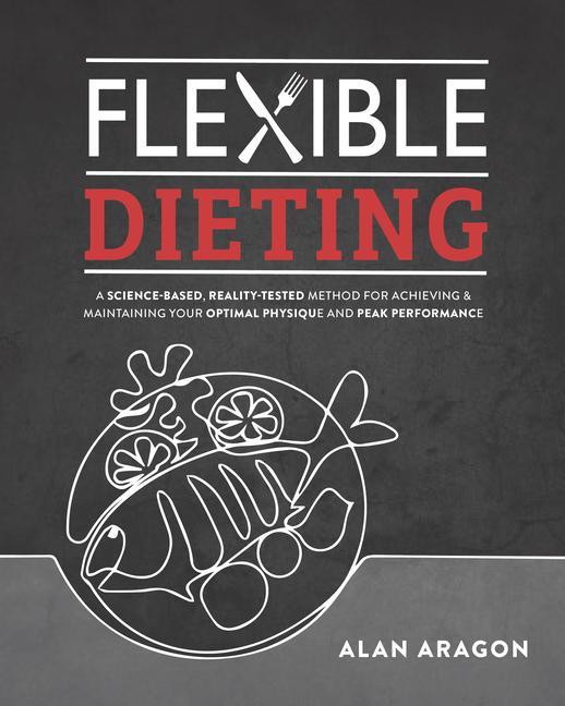 Книга Flexible Dieting Alan Aragon