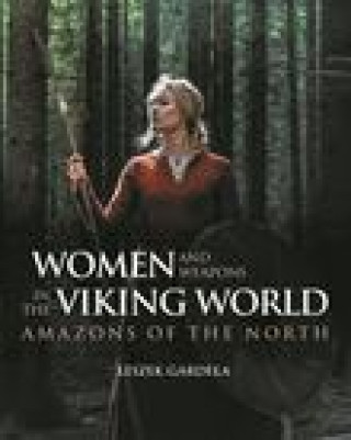 Könyv Women and Weapons in the Viking World: Amazons of the North 