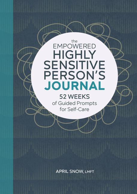 Kniha The Empowered Highly Sensitive Person's Journal: 52 Weeks of Guided Prompts for Self-Care 