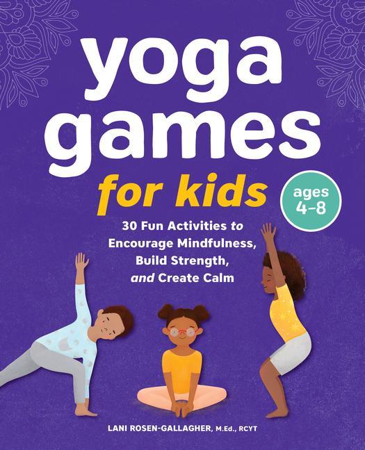 Книга Yoga Games for Kids: 30 Fun Activities to Encourage Mindfulness, Build Strength, and Create Calm 