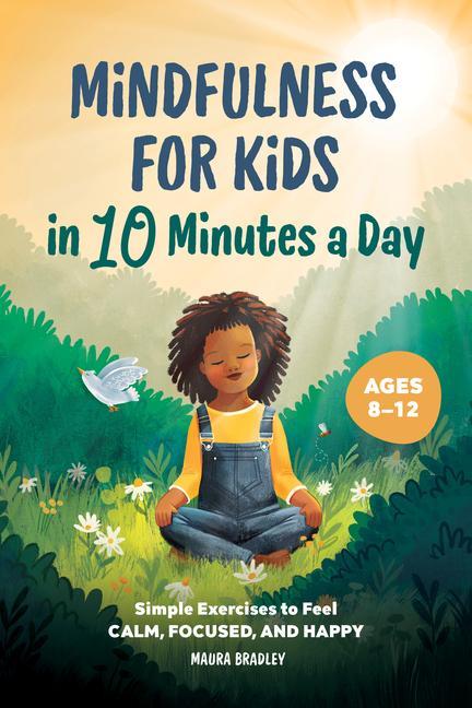 Könyv Mindfulness for Kids in 10 Minutes a Day: Simple Exercises to Feel Calm, Focused, and Happy 