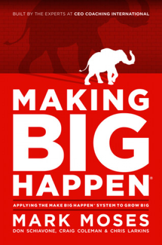 Książka Making Big Happen: Applying the Make Big Happen System to Grow Big 