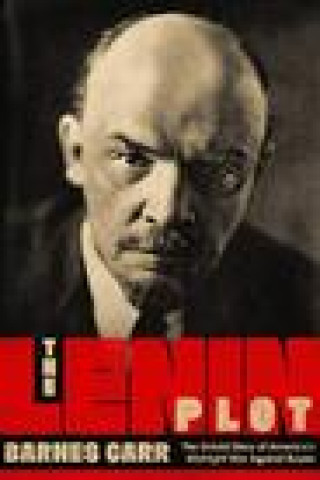 Könyv The Lenin Plot: The Unknown Story of America's War Against Russia 