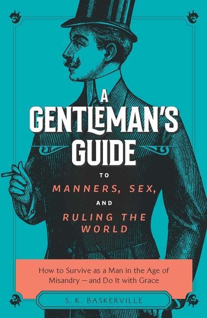 Könyv A Gentleman's Guide to Manners, Sex, and Ruling the World: How to Survive as a Man in the Age of Misandry- And Do So with Grace 