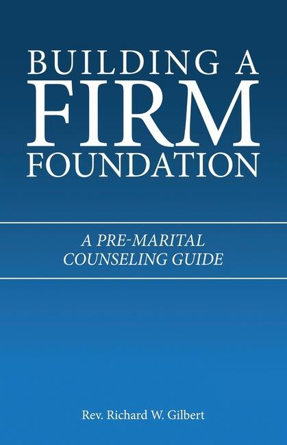 Buch Building a Firm Foundation Richard W. Gilbert