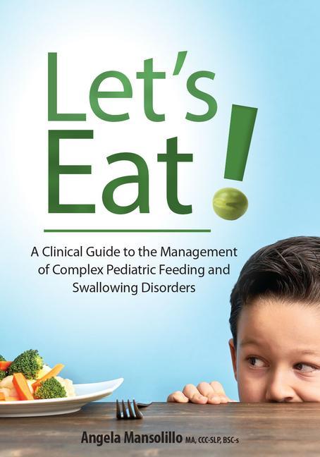 Knjiga Let's Eat!: A Clinical Guide to the Management of Complex Pediatric Feeding and Swallowing Disorders 