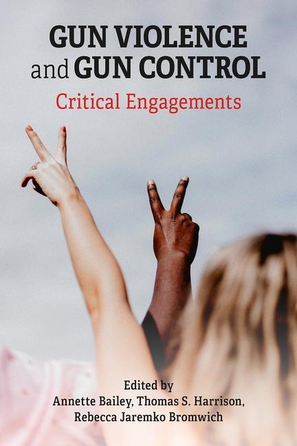 Buch Gun Violence and Gun Control: Critical Engagements Rebecca Jaremko Bromwich