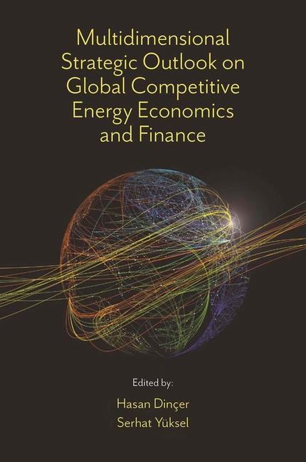 Книга Multidimensional Strategic Outlook on Global Competitive Energy Economics and Finance Serhat Yüksel