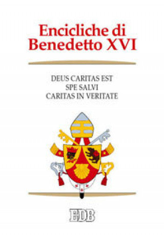 Kniha Encicliche di Benedetto XVI: Deus caritas est-Spe salvi-Caritas in veritate Benedetto XVI (Joseph Ratzinger)