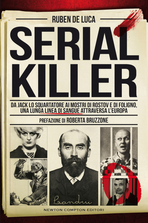 Książka Serial killer. Da Jack lo Squartatore ai mostri di Rostov e di Foligno, una lunga linea di sangue attraversa l'Europa Ruben De Luca