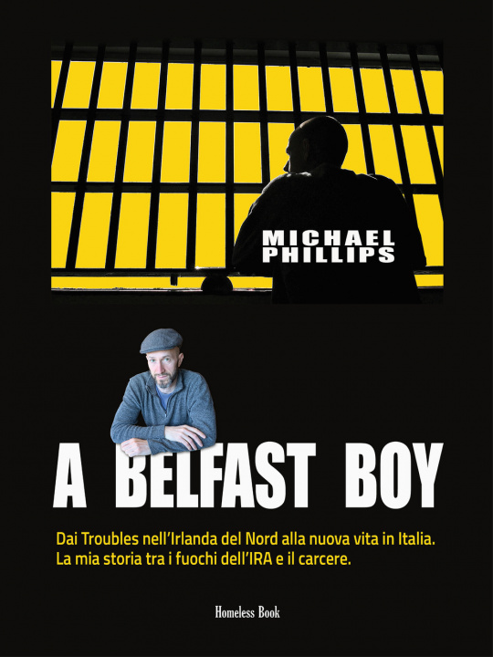 Kniha Belfast boy. Dai Troubles nell'Irlanda del Nord alla nuova vita in Italia. La mia storia tra i fuochi dell'IRA e il carcere Michael Phillips