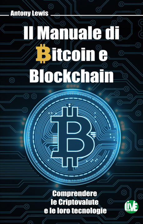 Kniha manuale di bitcoin e blockchain. Comprendere le criptovalute e le loro tecnologie Antony Lewis