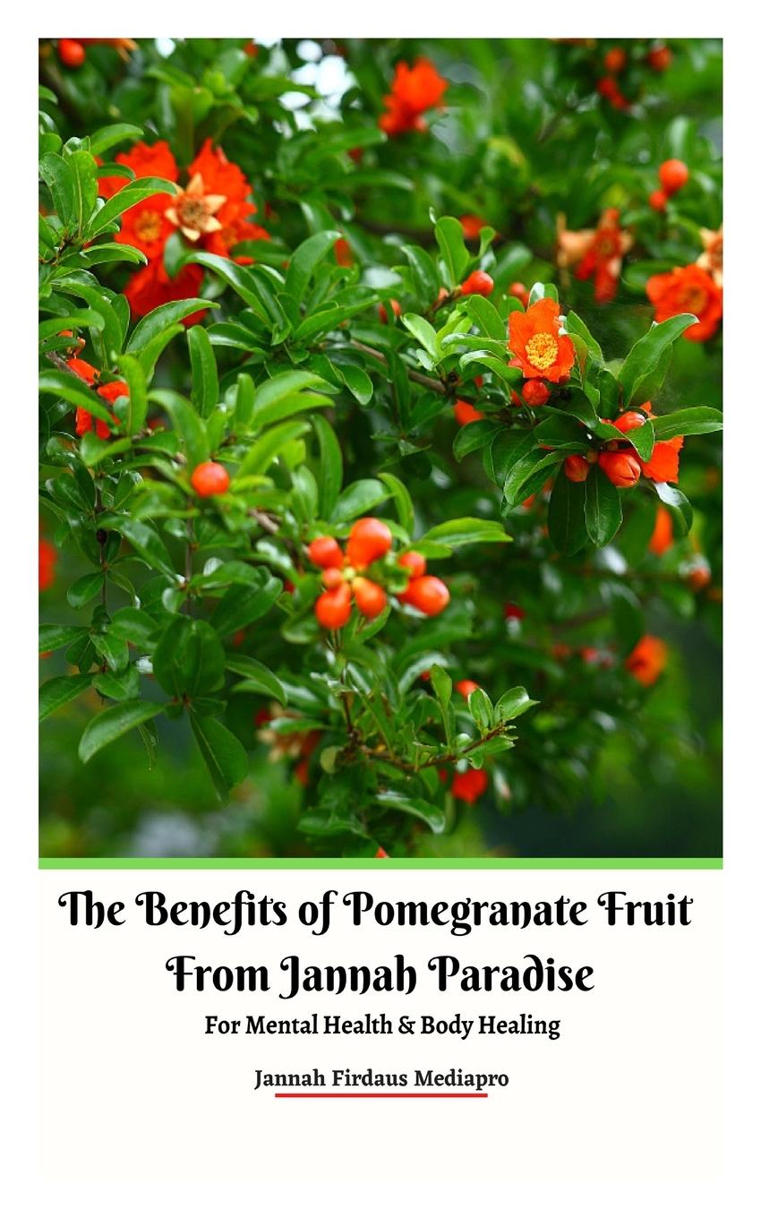 Knjiga Benefits of Pomegranate Fruit from Jannah Paradise For Mental Health and Body Healing 