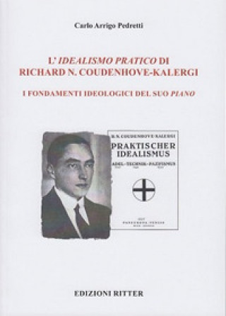 Kniha idealismo pratico di Richard N. Coudenhove-Kalergi. I fondamenti ideologici del suo piano Carlo Arrigo Pedretti