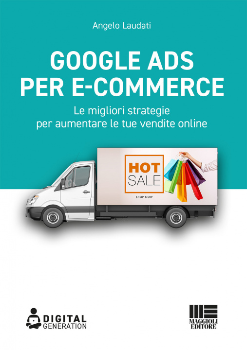 Carte Google Ads per e-commerce. Le migliori strategie per aumentare le tue vendite online Angelo Laudati