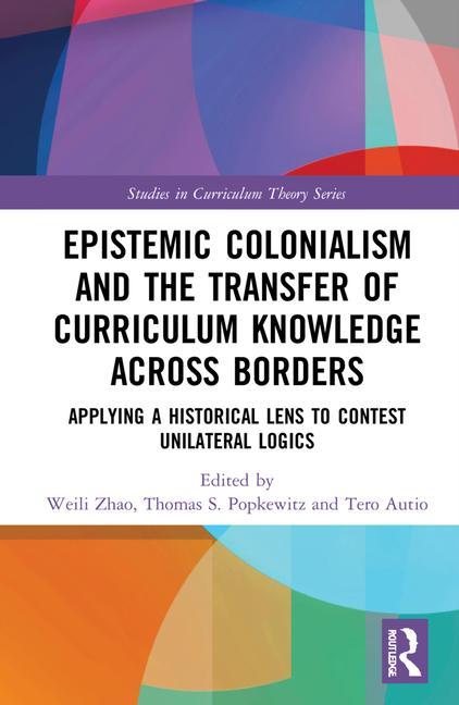 Kniha Epistemic Colonialism and the Transfer of Curriculum Knowledge across Borders Weili Zhao