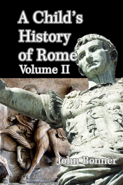 Carte Child's History of Rome Volume II John Bonner