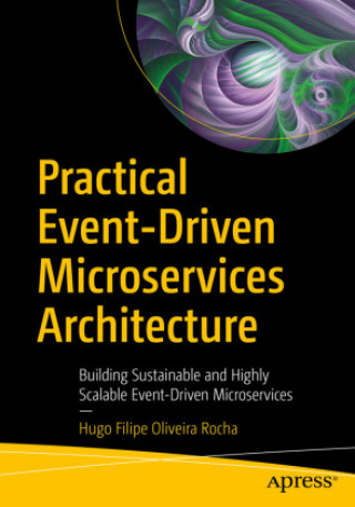 Книга Practical Event-Driven Microservices Architecture Hugo Filipe Oliveira Rocha