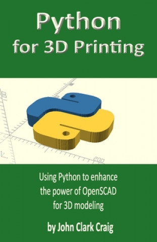 Knjiga Python for 3D Printing Craig John Clark Craig