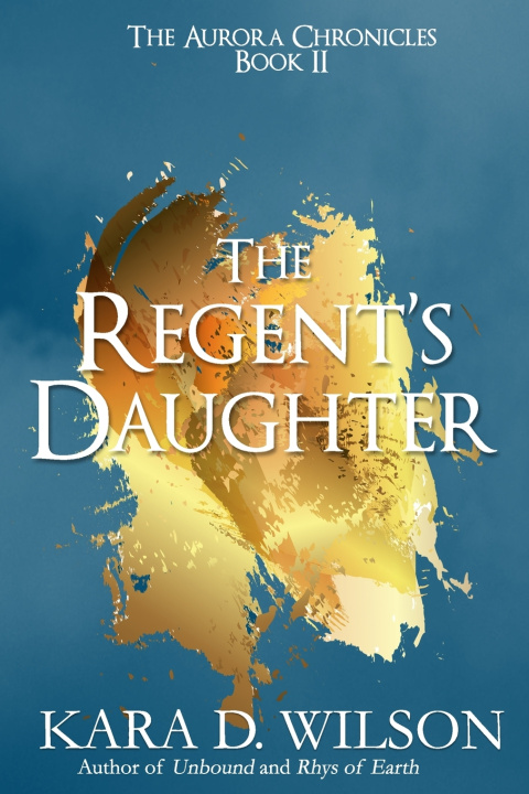 Knjiga Regent's Daughter KARA D. WILSON