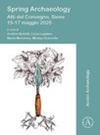Könyv Spring Archaeology: Atti del Convegno, Siena, 15-17 maggio 2020 