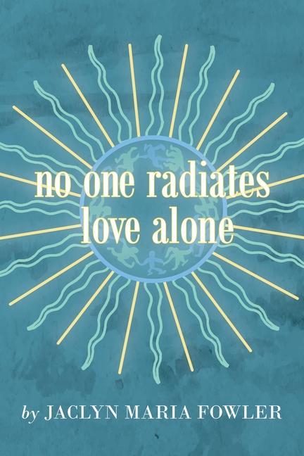 Knjiga No One Radiates Love Alone Jaclyn Maria Fowler