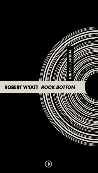 Kniha Robert Wyatt Rock Bottom Gonin