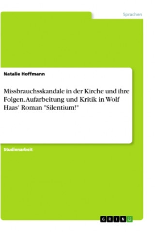 Carte Missbrauchsskandale in der Kirche und ihre Folgen. Aufarbeitung und Kritik in Wolf Haas' Roman "Silentium!" 