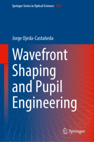 Knjiga Wavefront Shaping and Pupil Engineering Jorge Ojeda-Casta?eda