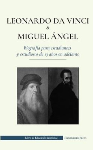 Kniha Leonardo da Vinci y Miguel Angel - Biografia para estudiantes y estudiosos de 13 anos en adelante 