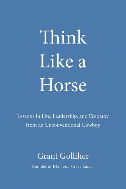 Könyv Think Like a Horse: Lessons in Life, Leadership, and Empathy from an Unconventional Cowboy 