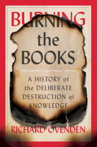 Книга Burning the Books: A History of the Deliberate Destruction of Knowledge 