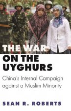 Könyv The War on the Uyghurs: China's Internal Campaign Against a Muslim Minority 