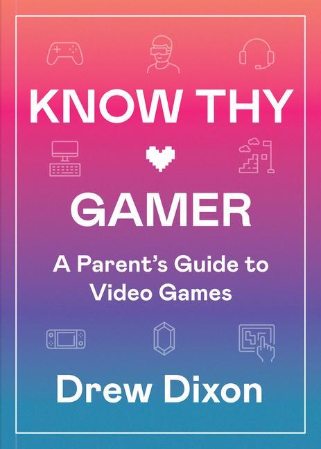 Kniha Know Thy Gamer: A Parent's Guide to Video Games 