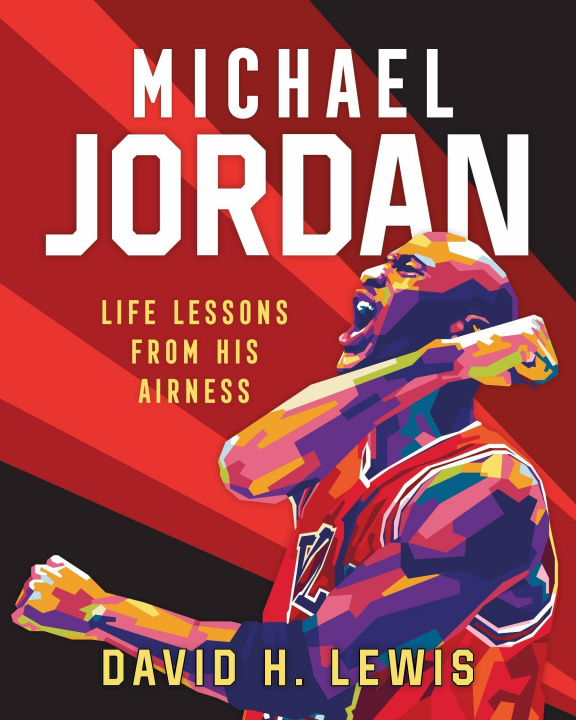 Carte Michael Jordan: Life Lessons from His Airness Gilang Bogy