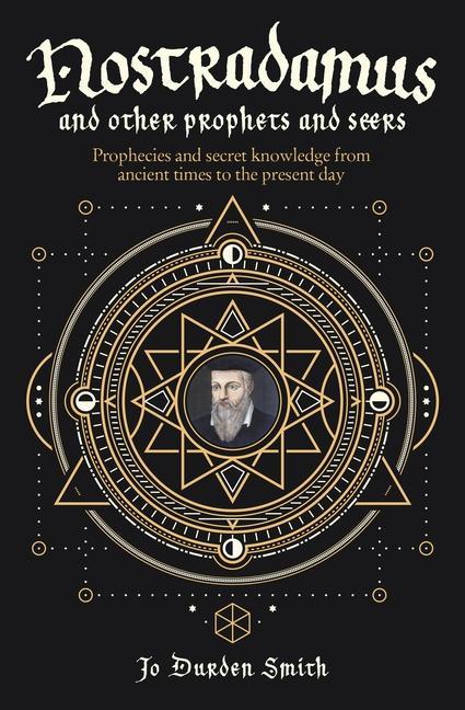 Könyv Nostradamus and Other Prophets and Seers: Prophecies and Secret Knowledge from Ancient Times to the Present Day 