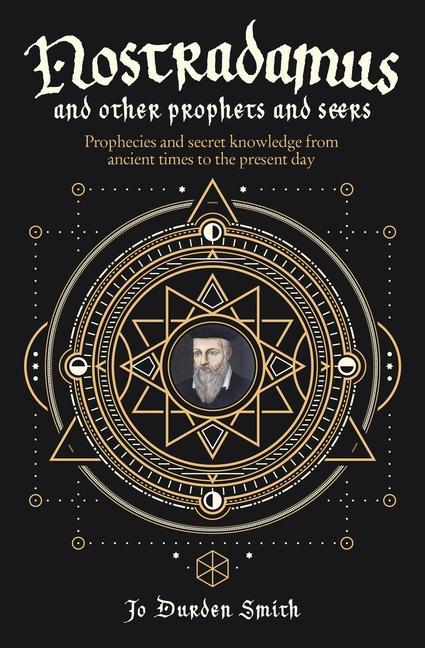 Kniha Nostradamus and Other Prophets and Seers: Prophecies and Secret Knowledge from Ancient Times to the Present Day 